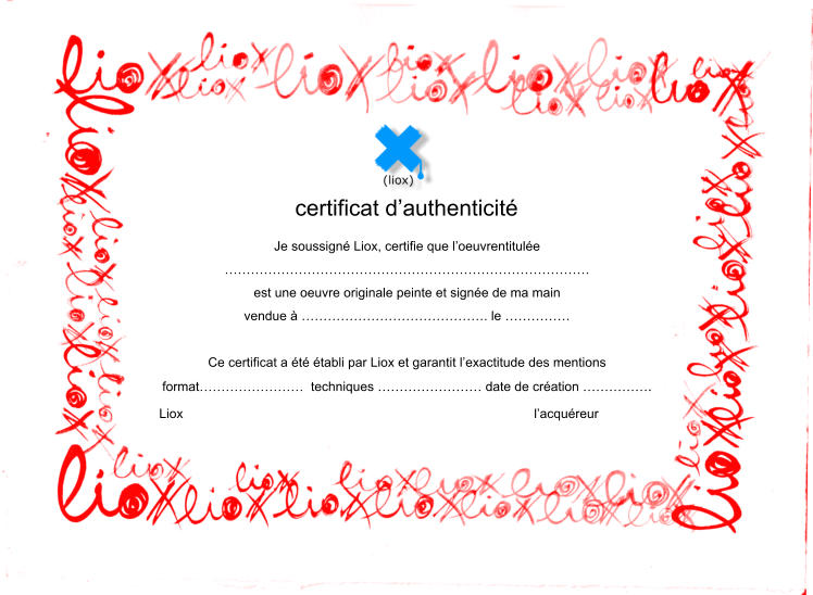 certificat dauthenticit Je soussign Liox, certifie que loeuvrentitule  est une oeuvre originale peinte et signe de ma main vendue  . le   Ce certificat a t tabli par Liox et garantit lexactitude des mentions format  techniques  date de cration . Liox lacqureur